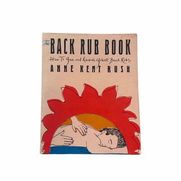 The back rub book, how to give and receive great back rubs by Anne Kent Rush featured against white background. Paperback book is displayed with front cover facing featuring illustration of a person receiving massage. 